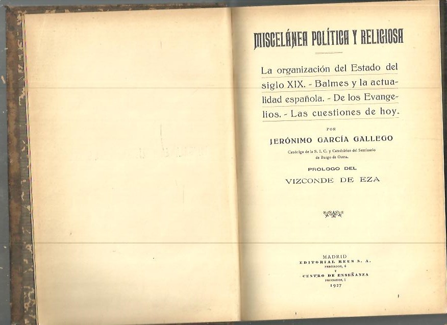 MISCELANEA POLITICA Y RELIGIOSA. LA ORGANIZACION DEL ESTADO DEL SIGLO XIX. BALMES Y LA ACTUALIDAD ESPA�OLA. DE LOS EVANGELIOS. LAS CUESTIONES DE HOY.