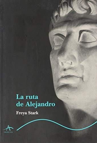 LA RUTA DE ALEJANDRO. CR�NICA DE UN VIAJE.