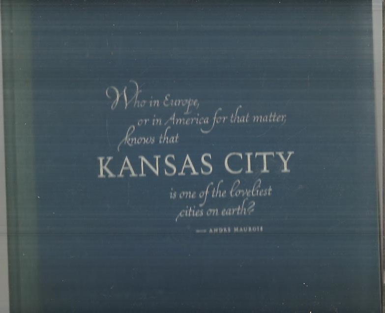 KANSAS CITY, AN INTIMATE PORTRAIT OH THE SURPRISING CITY ON THE MISSOURI.