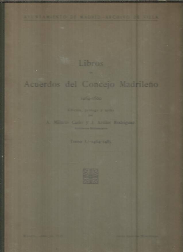 LIBROS DE ACUERDOS DE CONCEJO MADRILEO. 1464 -1600. TOMO I. 1464 - 1485.
