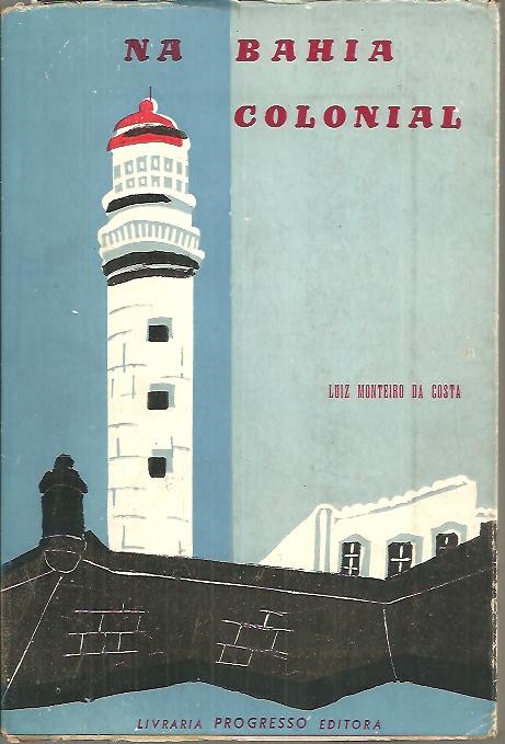 NA BAHIA COLONIAL. APONTAMENTOS PARA HISTORIA MILITAR DA CIDADE DO SALVADOR.