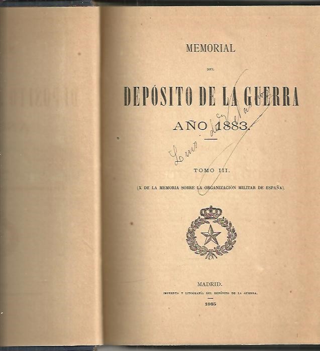 MEMORIAL SOBRE LA ORGANIZACION MILITAR DE ESPA�A EN 1883. TOMO III. (X DE LA MEMORIA SOBRE LA ORGANIZACION MILITAR EN ESPA�A).