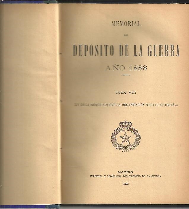 MEMORIAL SOBRE LA ORGANIZACION MILITAR DE ESPA�A EN 1888. TOMO VIII. (XV DE LA MEMORIA SOBRE LA ORGANIZACION MILITAR EN ESPA�A).