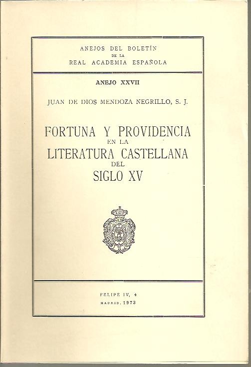ANEJOS DEL BOLETIN DE LA REAL ACADEMIA ESPA�OLA. ANEJO XXVII. FORTUNA Y PROVIDENCIA EN LA LITERATURA CASTELLANA DEL SIGLO XV.