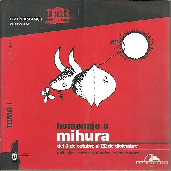 HOMENAJE A MIHURA. TOMO I. DEL 3 DE OCTUBRE AL 22 DE DICIEMBRE. PELICULAS, MESAS REDONDAS, EXPOSICIONES.