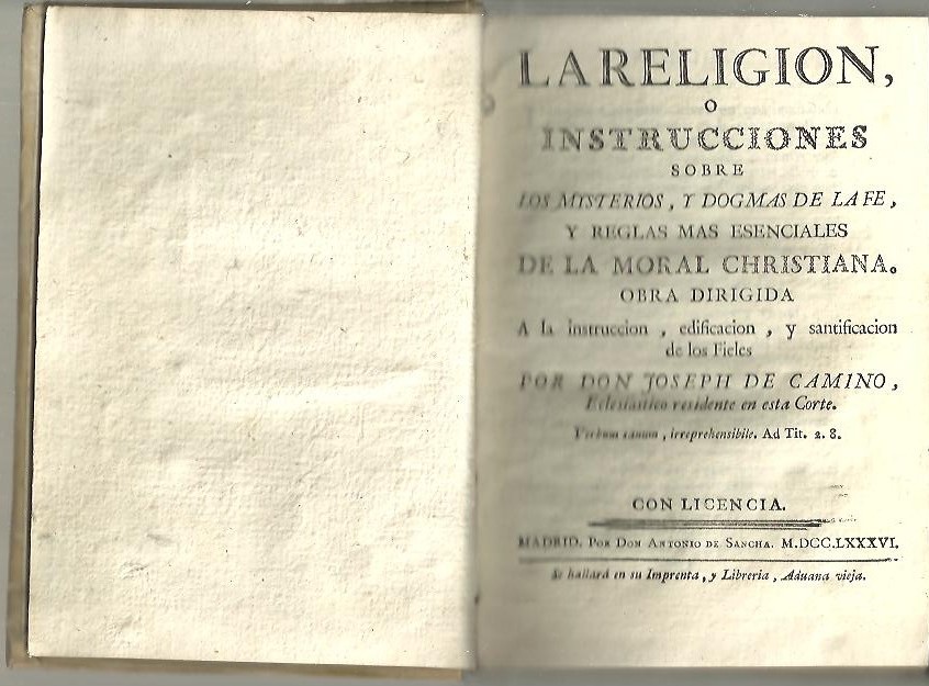 LA RELIGION O INSTRUCCIONES SOBRE LOS MISTERIOS Y DOGMAS DE LA FE, Y LAS REGLAS MAS ESENCIALES DE LA MORAL CHRISTIANA. OBRA DIRIGIDA A LA INSTRUCCI�N, EDIFICACION Y SANTIFICACION DE LOS FIELES.