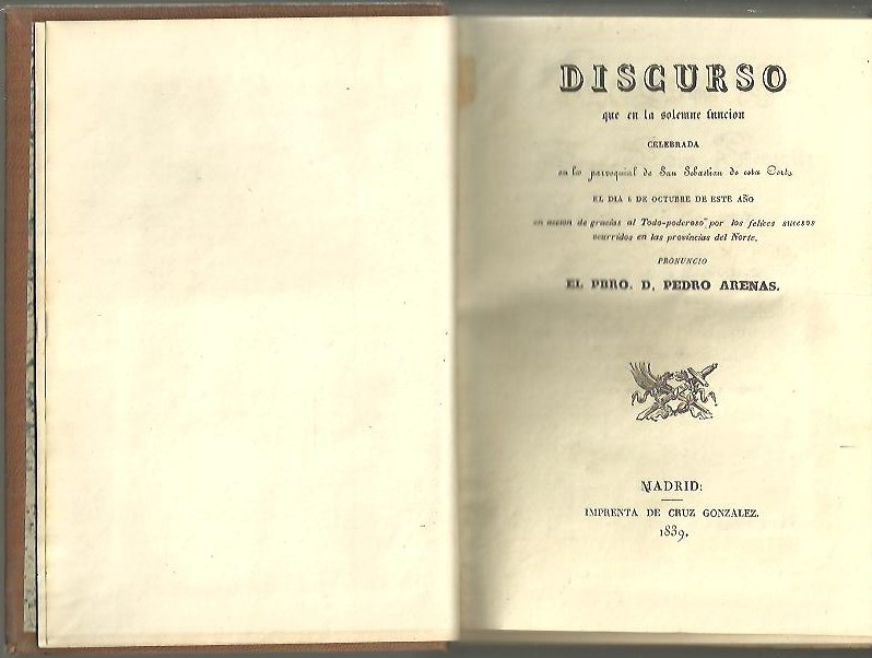 DISCURSO QUE EN LA SOLEMNE FUNCION CELEBRADA EN LA PARROQUIA DE SAN SEBASTIAN DE ESTA CORTE EL DIA 6 DE OCTUBRE DE ESTE A�O� DISCURSO SOBRE LAS ESCELENCIAS DE LA SABIDUR�A HERMANADA CON LA RELIGION� DISCURSO LEIO EN LA UNIVERSIDAD CENTRAL�
