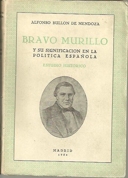 BRAVO MURILLO Y SU SIGNIFICACION EN LA POLITICA ESPA�OLA. ESTUDIO HISTORICO.