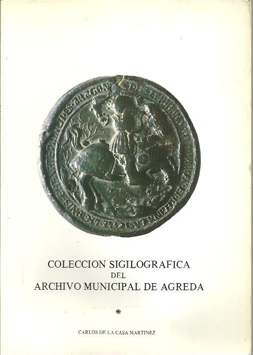 COLECCIN SIGILOGRAFICA DEL ARCHIVO MUNICIPAL DE AGREDA.