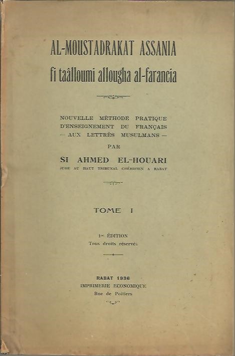 AL-MOUSTADRAKAT ASSANIA FI TAALLOUMI ALLOUGHA AL-FARANCIA. NOUVELLE METHODE PRATIQUE D'ENSEIGNEMENT DU FRAN�AIS -AUX LETTRES MUSULMANS. TOME I.