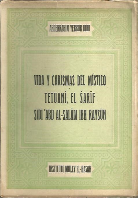 VIDA Y CARISMAS DEL MISTICO TETUANI, EL SARIF SIDI ABD AL-SALAM IBN RAYSUN.