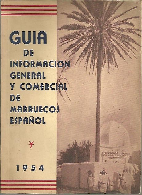 GUIA DE INFORMACION GENERAL Y COMERCIAL DE MARRUECOS ESPA�OL. 1954.