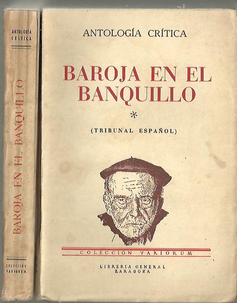 BAROJA EN EL BANQUILLO. ANTOLOGIA CRITICA. I. (TRIBUNAL ESPA�OL). II. (TRIBUNAL EXTRANJERO).