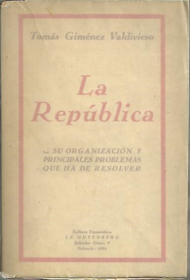 LA REPUBLICA. SU ORGANIZACI�N Y PRINCIPALES PROBLEMAS QUE HA DE RESOLVER.