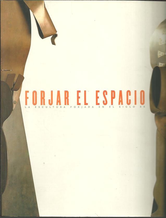 FORJAR EL ESPACIO. LA ESCULTURA FORJADA EN EL SIGLO XX.