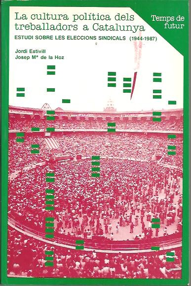 LA CULTURA POLITICA DELS TREBALLADORS A CATALUNYA. ESTUDI SOBRE LES ELECCIONS SINDICALS (1944 - 1987).