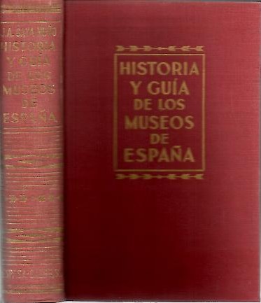 HISTORIA Y GUIA DE LOS MUSEOS DE ESPA�A.