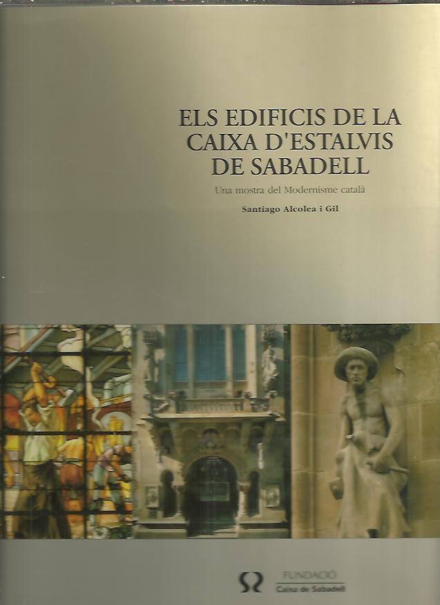 LES EDIFICIS DE LA CAIXA D'ESTALVIS DE SABADELL. UNA MOSTRA DEL MODERNISME CATALA.