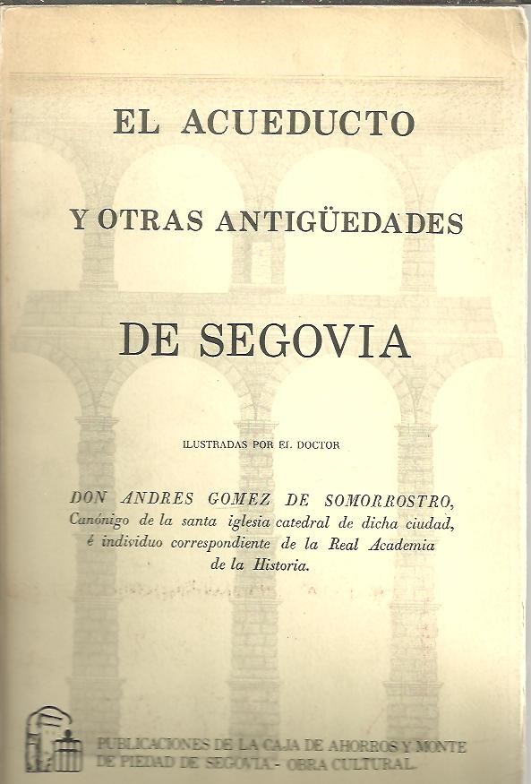 EL ACUEDUCTO Y OTRAS ANTIG�EDADES DE SEGOVIA.