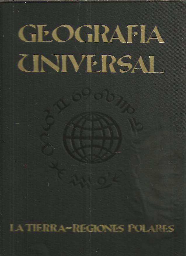GEOGRAFIA UNIVERSAL. LA FAZ DE LA TIERRA. REGIONES POLARES. EUROPA. ASIA. AFRICA. OCEANIA. AMERICA.