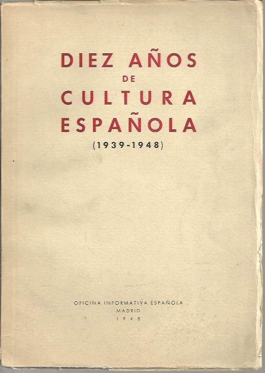 DIEZ A�OS DE CULTURA EN ESPA�A. (1939 - 1948).
