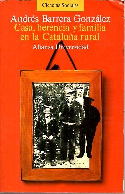 CASA, HERENCIA Y FAMILIA EN LA CATALU�A RURAL. (LOGICA DE LA RAZON DOMESTICA).
