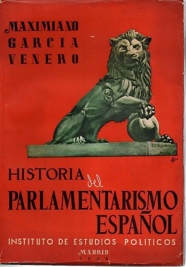 HISTORIA DEL PARLAMENTARISMO ESPA�OL. I. 1810 - 1833.