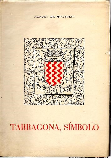 TARRAGONA, SIMBOLO. VISIONES, LEYENDAS, EVOCACIONES.
