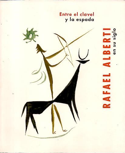 ENTRE EL CLAVEL Y LA ESPADA. RAFAEL ALBERTI EN SU SIGLO.