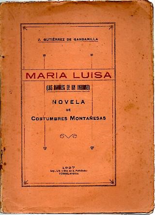 MARIA LUISA (LOS AMORES DE UN INDIANO). NOVELA DE COSTUMBRES MONTA�ESAS.