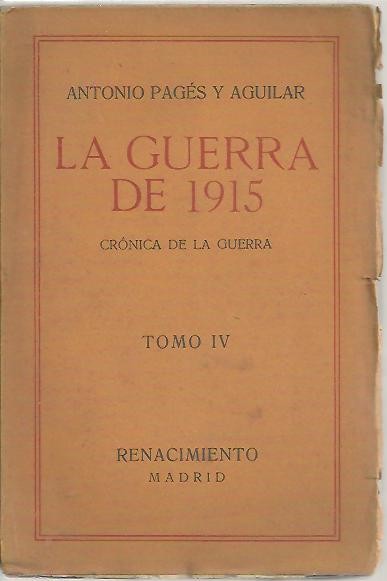 LA GUERRA DE 1915. ANTECEDENTES Y CRONICA DE LAS OPERACIONES. TOMO IV. CRONICAS DE LA GUERRA (MARZO-MAYO DE 1915).