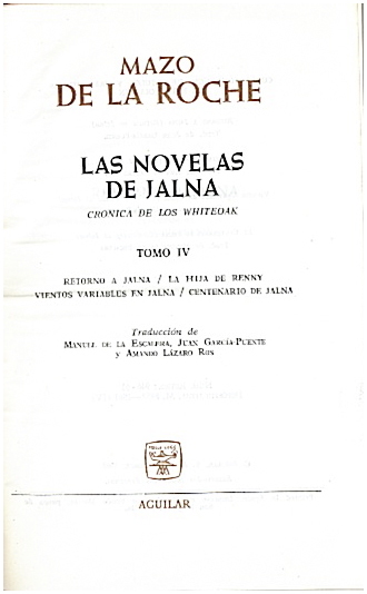 LAS NOVELAS DE JALNA. CRONICA DE LOS WHITEOAK. TOMO IV. RETORNO A JALNA. LA HIJA DE RENNY. VIENTOS VARIABLES DE JALNA. CENTENARIO DE JALNA.