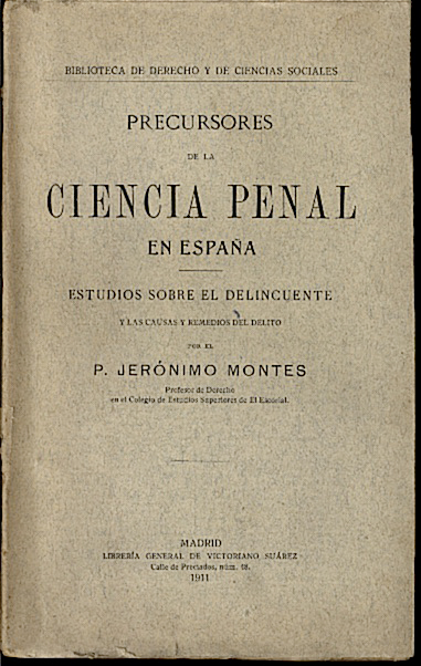 PRECURSORES DE LA CIENCIA PENAL EN ESPA�A. ESTUDIOS SOBRE EL DELINCUENTE Y LAS CAUSAS Y REMEDIOS DEL DELITO.