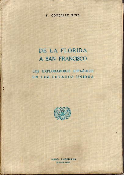 DE LA FLORIDA A SAN FRANCISCO. LOS EXPLORADORES EXPA�OLES EN LOS ESTADOS UNIDOS.