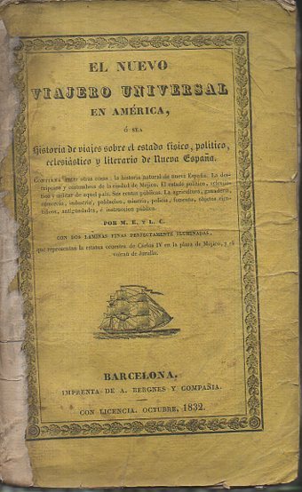 EL NUEVO VIAJERO UNIVERSAL EN AMERICA O SEA, HISTORIA DE VIAJES SOBRE EL ESTADO FISICO, POLITICO, ECLESIASTICO Y LITERARIO DE NUEVA ESPAA. CONTIENE ENTRE OTRAS COSAS, LA HISTORIA NATURAL DE NUEVA ESPAA. LA DESCRIPCION Y COSTUMBRES DE LA CIUDAD...