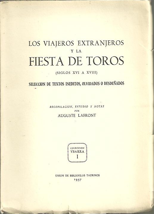 LOS VIAJEROS EXTRANJEROS Y LA FIESTA DE TOROS (SIGLOS XVI A XVIII). SELECCION DE TEXTOS INEDITOS, OLVIDADOS O DESDE�ADOS.