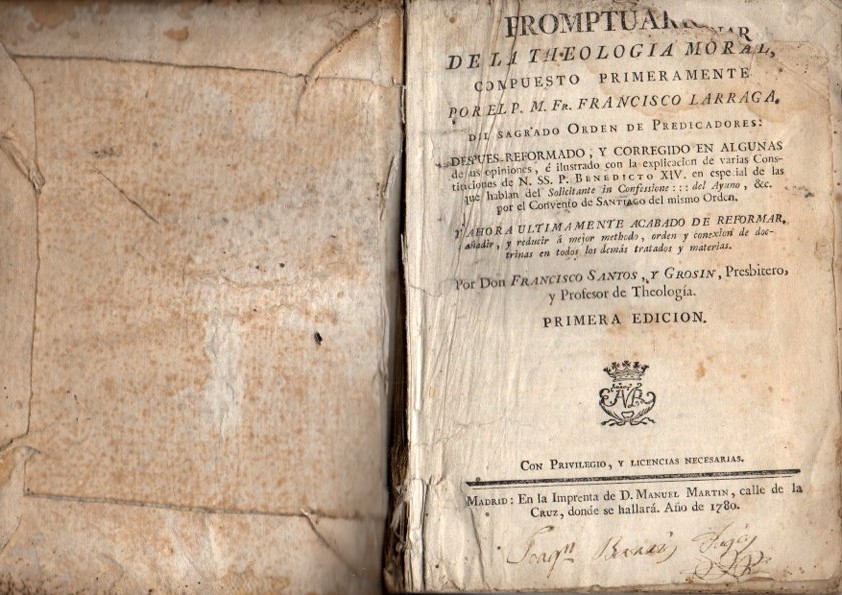 PRONTUARIO DE LA THEOLOGIA MORAL ... DESPUES REFORMADO, Y CORREGIDO EN ALGUNAS DE SUS OPINIONES... Y AHORA NUEVAMENTE ACABADO DE REFORMAR, AADIR, Y REDUCIR A MEJOR METHODO, ORDEN Y CONEXIN DE DOCTRINAS ... POR DON FRANCISCO SANTOS Y GROSIN.