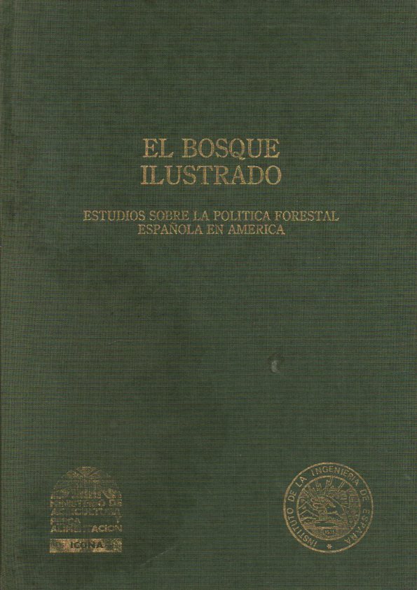 EL BOSQUE ILUSTRADO. ESTUDIOS SOBRE LA POLITICA FORESTAL ESPA�OLA EN AMERICA.