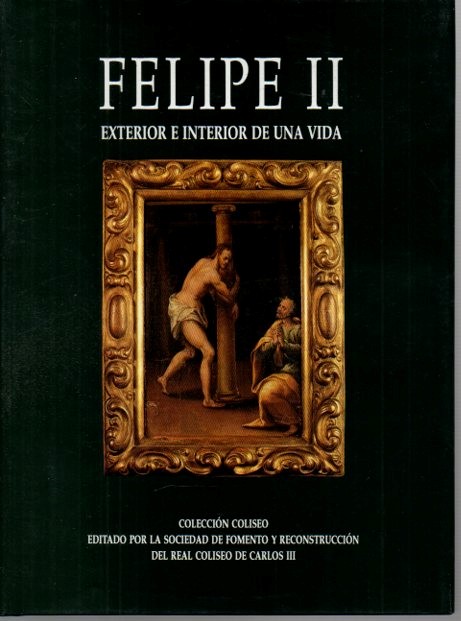 FELIPE II. EXTERIOR E INTERIOR DE UNA VIDA. VIDA INTERIOR DEL REY D. FELIPE II ATRIBUIDA COMUNMENTE AL ABAD DE SAN REAL, Y POR ALGUNOS AL CELEBRE ESPAOL ANTONIO PEREZ, SU SECRETARIO DE ESTADO.