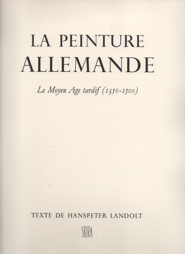 LA PEINTURE ALLEMANDE. I. LE MOYEN AGE TARDIF (1350-1500). II. DE D�RER A HOLBEIN.
