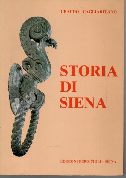 STORIA DI SIENA. COMPENDIO DI STORIA POLITICA, LETTERARIA ED ARTISTICA DALLE ORIGINI ALLA LIBERAZIONE (1944).