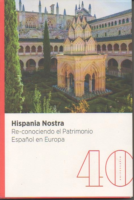 HISPANIA NOSTRA. RE-CONOCIENDO EL PATRIMONIO ESPA�OL EN EUROPA. 40 ANIVERSARIO.
