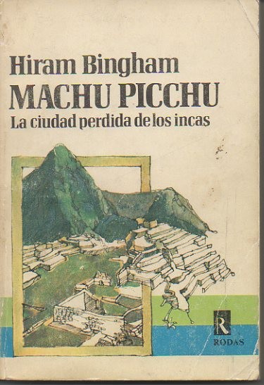 MACHU PICHU. LA CIUDAD PERDIDA DE LOS INCAS.