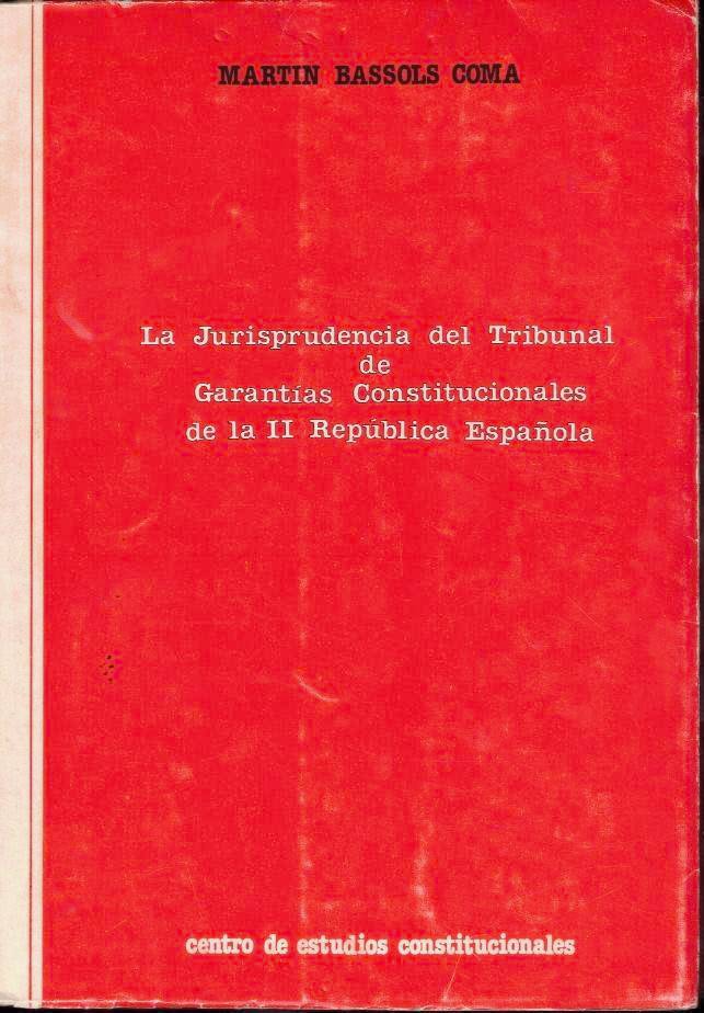 LA JURISPRUDENCIA DEL TRIBUNAL DE GARANTIAS CONSTITUCIONALES DE LA II REPUBLICA ESPA�OLA.