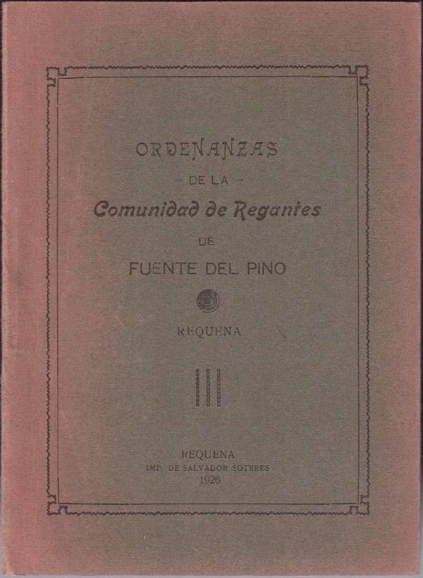 ORDENANZAS DE LA COMUNIDAD DE REGANTES DE FUENTE DEL PINO. REQUENA.