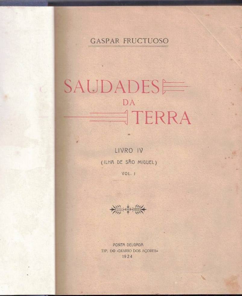 SAUDADES DA TERRA. LIBRO IV. (ILHA DE SAO MIGUEL). VOL. I.