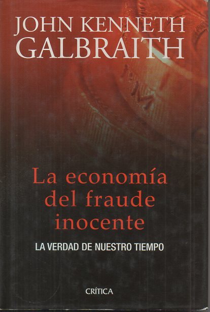 LA ECONOMIA DEL FRAUDE INOCENTE. LA VERDAD DE NUESTRO TIEMPO.