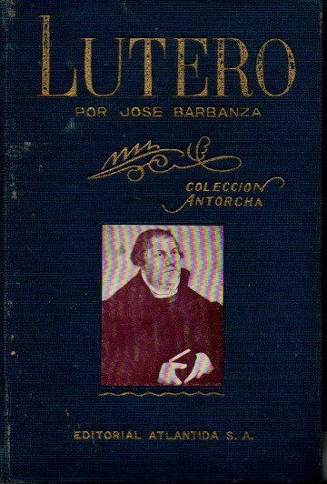LUTERO. SU VIDA, SU CAR�CTER, SUS CONTROVERSIAS.