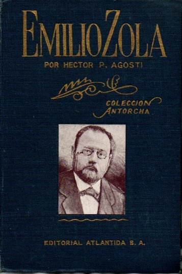 EMILIO ZOLA. TODAS LAS INQUIETUDES DE UNA EPOCA, A TRAVES DE UNA VIDA PODEROSA Y FERTIL.