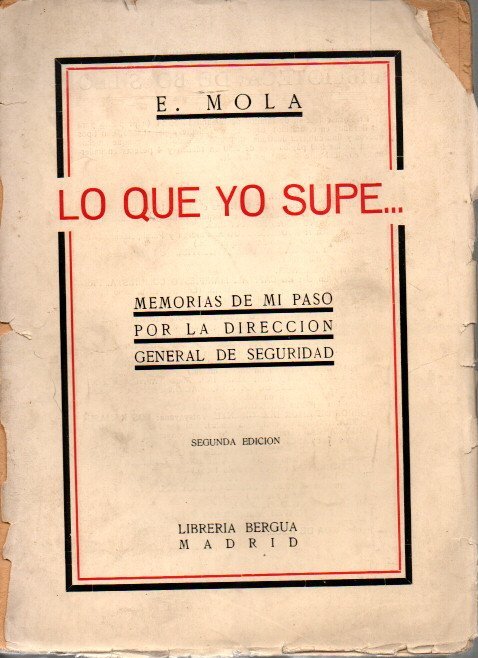 LO QUE YO SUPE... TEMPESTAD, CALMA, INTRIGA Y CRISIS. EL DERRUMBAMIENTO DE LA MONARQUIA. MEMORIAS DE MI PASO POR LA DIRECCION GENERAL DE SEGURIDAD.